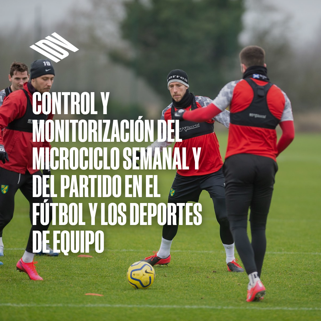 Control y monitorización del microciclo semanal y del partido en el fútbol y los deportes de equipo